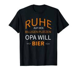 Ruhe Opa will Bier, Beer Spruch für Großvater Großpapa T-Shirt von Lustiges Bier & Alkohol Design für Männer & Väter