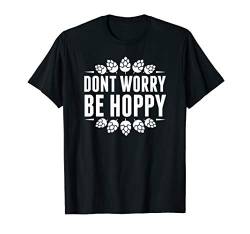 Don't Worry Be Hoppy Lustiges Biergeschenk T-Shirt von Lustiges Biergeschenk für Männer Frauen Frauen