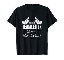 Herren Büro Teamleitung Chef Shirt Ich Bin Teamleiter Weil Ich Kann T-Shirt von Lustiges Geschenk Kollege Berufe Arbeitskollegen