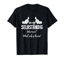 Selbstständiger TShirt Ich Bin Selbstständig Weil Ichs Kann T-Shirt von Lustiges Geschenk Kollege Berufe Arbeitskollegen