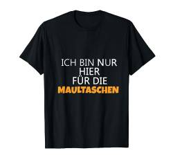 Ich bin nur hier für die Maultaschen Lustiges t-Shirt von Lustiges T-Shirt