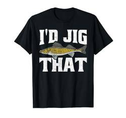 Lustig Angler I'd Jig That Zander Angeln T-Shirt von Lustiges Zander Outfit für Männer und Frauen