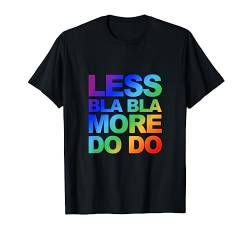 Nicht viel labern, einfach machen: LESS BLA BLA - MORE DO DO T-Shirt von Lustique ist hier gar nichts