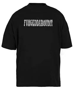 Fuhgeddaboudit! Unisex Schwarz Baggy T-Shirt Herren Damen Baggy Men's Women's Black T-Shirt XL von Luxogo