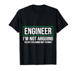 Ingenieur I'm Not Arguing Lustiges Engineering Zitat T-Shirt von M.EAGLE.1990
