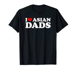 I Love Asian Dads T-Shirt von MATCHING I Love My Girlfriend Boyfriend Shirt HERE