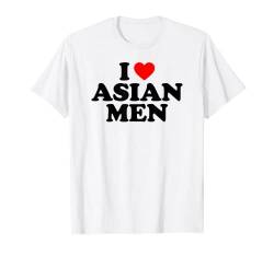I Love Asian Men T-Shirt von MATCHING I Love My Girlfriend Boyfriend Shirt HERE