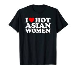 I Love Hot Asian Women T-Shirt von MATCHING I Love My Girlfriend Boyfriend Shirt HERE