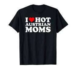 I Love Hot Austrian Moms T-Shirt von MATCHING I Love My Girlfriend Boyfriend Shirt HERE