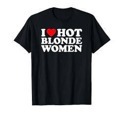 I Love Hot Blonde Women T-Shirt von MATCHING I Love My Girlfriend Boyfriend Shirt HERE