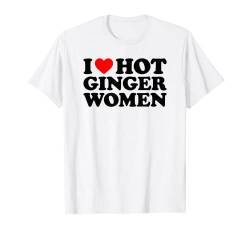 I Love Hot Ginger Women T-Shirt von MATCHING I Love My Girlfriend Boyfriend Shirt HERE