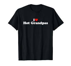 I Love Hot Grandpas Shirt for Grandmas I Love Hot Grandpas T-Shirt von MATCHING I Love My Girlfriend Boyfriend Shirt HERE