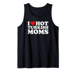 I Love Hot Turkish Moms Tank Top von MATCHING I Love My Girlfriend Boyfriend Shirt HERE