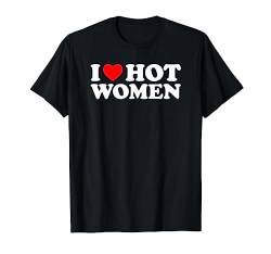 I Love Hot Women T-Shirt von MATCHING I Love My Girlfriend Boyfriend Shirt HERE