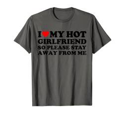 I Love My Girlfriend Heart My Hot Girlfriend Stay Away Weiß T-Shirt von MATCHING I Love My Girlfriend Boyfriend Shirt HERE