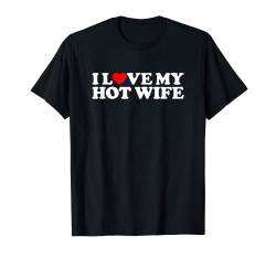 I Love My Hot Wife T-Shirt von MATCHING I Love My Girlfriend Boyfriend Shirt HERE