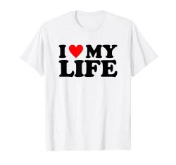 I Love My Life, I Heart My Life T-Shirt von MATCHING I Love My Girlfriend Boyfriend Shirt HERE