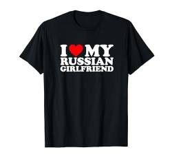 I Love My Russian Girlfriend T-Shirt von MATCHING I Love My Girlfriend Boyfriend Shirt HERE