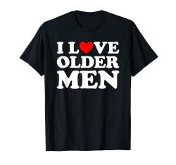 I Love Older Men T-Shirt von MATCHING I Love My Girlfriend Boyfriend Shirt HERE