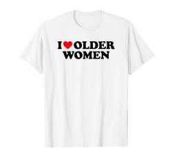 I Love Older Women T-Shirt von MATCHING I Love My Girlfriend Boyfriend Shirt HERE