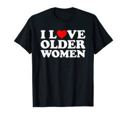I Love Older Women T-Shirt von MATCHING I Love My Girlfriend Boyfriend Shirt HERE