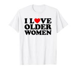 I Love Older Women T-Shirt von MATCHING I Love My Girlfriend Boyfriend Shirt HERE