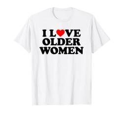 I Love Older Women T-Shirt von MATCHING I Love My Girlfriend Boyfriend Shirt HERE