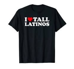 I Love Tall Latinos T-Shirt von MATCHING I Love My Girlfriend Boyfriend Shirt HERE