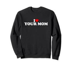 I Love Your Mother T-Shirt I Love Your Mom Sweatshirt von MATCHING I Love My Girlfriend Boyfriend Shirt HERE
