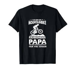 Mountainbike fahrender Papa nur viel cooler Mountain Bike T-Shirt von MTB Downhill Bike Mountainbike Fahrrad Mann Lustig