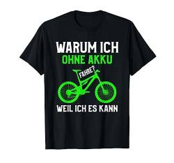Warum ich ohne Akku fahre weil ich es kann Mountain Bike T-Shirt von MTB Downhill Bike Mountainbike Fahrrad Mann Lustig