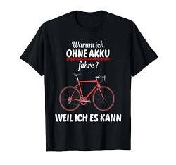 Warum ich ohne Akku fahre weil ich es kann Mountain Bike T-Shirt von MTB Downhill Bike Mountainbike Fahrrad Mann Lustig