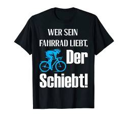 Wer sein Fahrrad liebt der schiebt Mountain Bike T-Shirt von MTB Downhill Bike Mountainbike Fahrrad Mann Lustig