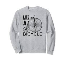 Fahrrad LIFE is BETTER on a BICYCLE lustige Sprüche Fahrrad Sweatshirt von MTB Mountainbike Fahrrad Sport Geschenke Shirts