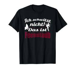 Ich schwitze Nicht! Das ist Feenstaub T-Shirt von MaPaNoLi Design