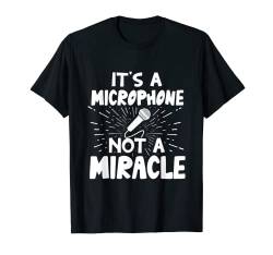 It's A Microphone Not A Miracle - Lustige Karaoke-Sängermusik T-Shirt von MaPaNoLi Design