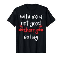 With Me Is Not Good Cherry Eating - Witziges Denglisch T-Shirt von MaPaNoLi Design