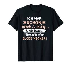 Ich war schön, reich und sexy - Lustiges Spruch T-Shirt von MaPaNoLi Shirt Design