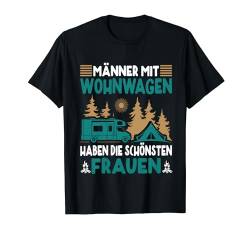 Männer mit Wohnwagen haben die schönsten Frauen Camping T-Shirt von Männer mit Wohnwagen haben die schönsten Frauen