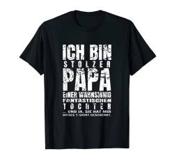 Ich bin stolzer Papa einer wahnsinnig fantastischen Tochter T-Shirt von Männertag Himmelfahrt Vatertag 2021 Papa Spruch