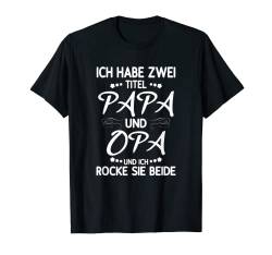Mann Sohn Opa Vati Vater ich habe zwei Titel Papa und Opa T-Shirt von Männertag Himmelfahrt Vatertag 2021 Papa Spruch