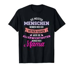 Meisten Menschen nennen mich Namen allerwichtigsten Mama T-Shirt von Mama Geschenke