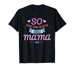 So sieht eine richtig coole Mama aus T-Shirt von Mama Geschenke