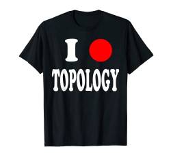 Funny Nerdy I Love Topology Herz Kreis Mathematik Lehrer Geek T-Shirt von MathWare