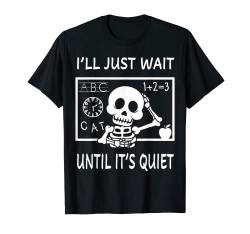 Lustig Ich warte einfach bis es ruhig ist Skeleton-Lehrer T-Shirt von MathWare