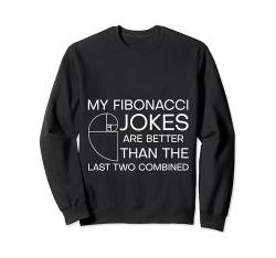My Fibonacci Jokes Are Better Than The Last Two Combined --- Sweatshirt von Mathematik FH
