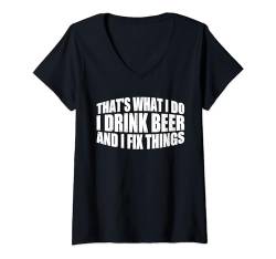 Damen That's What I Do, I Drink Beer And I Fix Things --- T-Shirt mit V-Ausschnitt von Mechaniker FH