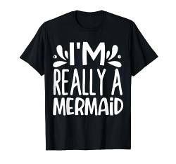 I'm Really A Mermaid T-Shirt von Meerjungfrau Geschenke Mädchen Nixe Fabel Mermaid