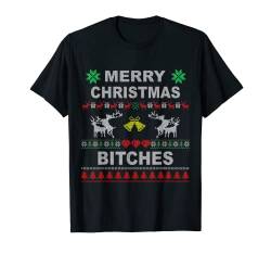 Merry Christmas Bitches Ugly Sweater Frohe Weihnachten T-Shirt von Merry Christmas Bitches Frohe Weihnachten