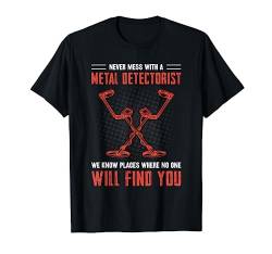 Never Mess With Metal Detectorist Funny Treasure Hunter T-Shirt von Metalldetektion Schatzsucher-Kleidung & Geschenke